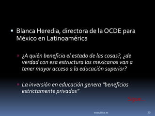  Blanca Heredia, directora de la OCDE para
 México en Latinoamérica

   ¿A quién beneficia el estado de las cosas?, ¿de
...
