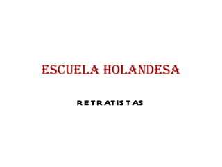 ESCUELA HOLANDESA RETRATISTAS 