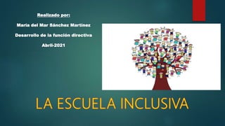 Realizado por:
María del Mar Sánchez Martínez
Desarrollo de la función directiva
Abril-2021
 