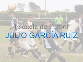 Escuela de FútbolJULIO GARCÍA RUIZ 