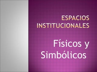 Físicos y
Simbólicos
 