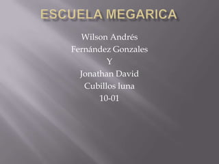 Wilson Andrés
Fernández Gonzales
Y
Jonathan David
Cubillos luna
10-01

 