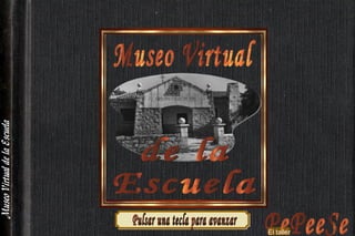 Museo Virtual de la Escuela PePeeSe El taller Pulsar una tecla para avanzar