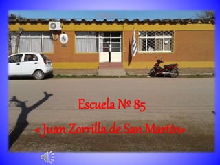 Escuela Nº 85
« Juan Zorrilla de San Martín»
 
