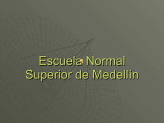Escuela Normal Superior de Medellín 