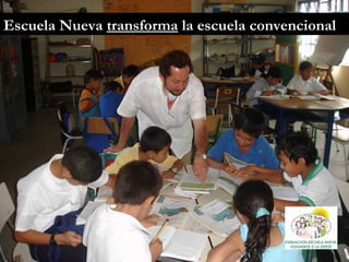 Escuela Nueva  transforma  la escuela convencional 