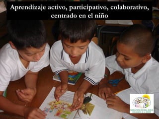 Aprendizaje activo, participativo, colaborativo, centrado en el niño 