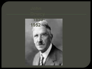 John  Dewey   1859-1952 