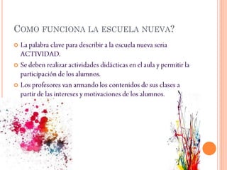 COMO FUNCIONA LA ESCUELA NUEVA?



 