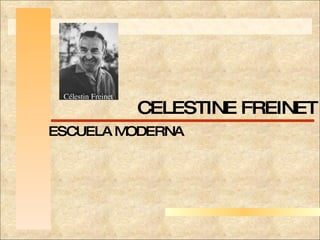 Haga clic para modificar el estilo de título del patrón Haga clic para modificar el estilo de texto del patrón Segundo nivel Tercer nivel Cuarto nivel Quinto nivel CELESTINE FREINET ESCUELA MODERNA 