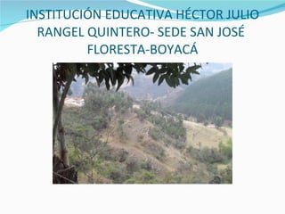INSTITUCIÓN EDUCATIVA HÉCTOR JULIO RANGEL QUINTERO- SEDE SAN JOSÉ  FLORESTA-BOYACÁ 