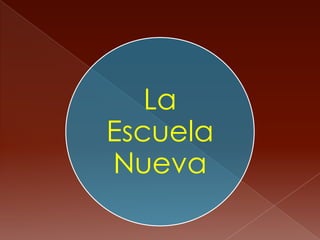 La
Escuela
Nueva
 