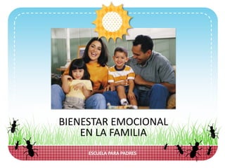 ESCUELA PARA PADRES
BIENESTAR EMOCIONAL
EN LA FAMILIA
 