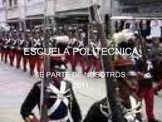 ESCUELA POLITECNICA SE PARTE DE NOSOTROS  2011 