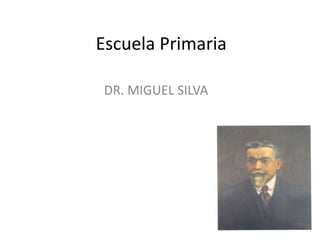Escuela Primaria
DR. MIGUEL SILVA
 