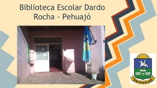 Biblioteca Escolar Dardo 
Rocha - Pehuajó 
 