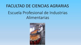 Escuela Profesional de Industrias
Alimentarias
FACULTAD DE CIENCIAS AGRARIAS
 