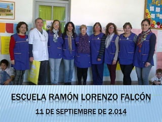 ESCUELA RAMÓN LORENZO FALCÓN 
. 
11 DE SEPTIEMBRE DE 2.014 
 