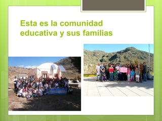 Esta es la comunidad 
educativa y sus familias 
 