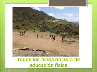 Todos los niños en hora de 
educación física 
 
