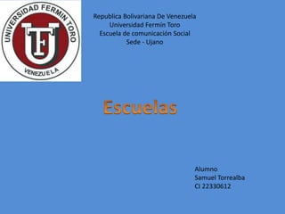 Republica Bolivariana De Venezuela
Universidad Fermín Toro
Escuela de comunicación Social
Sede - Ujano
Alumno
Samuel Torrealba
CI 22330612
 