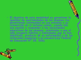 <ul><li>El objetivo de esta modalidad es garantizar la igualdad de oportunidades de los alumnos /as, permitiendo continuid...