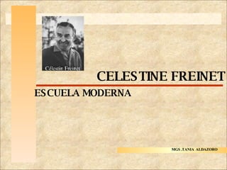 Haga clic para modificar el estilo de título del patrón Haga clic para modificar el estilo de texto del patrón Segundo nivel Tercer nivel Cuarto nivel Quinto nivel MGS .TANIA  ALDAZORO CELESTINE FREINET ESCUELA MODERNA 