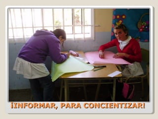 ¡ INFORMAR, PARA CONCIENTIZAR! 