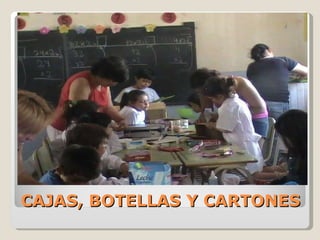 CAJAS, BOTELLAS Y CARTONES 
