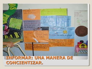 INFORMAR: UNA MANERA DE CONCIENTIZAR. 