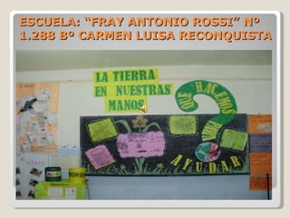 ESCUELA: “FRAY ANTONIO ROSSI” Nº 1.288 Bº CARMEN LUISA RECONQUISTA 