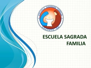 ESCUELA SAGRADA
         FAMILIA
 