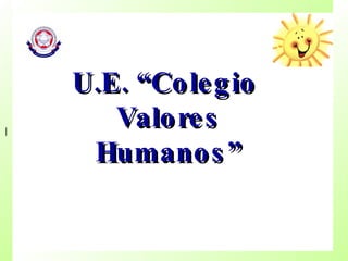 U.E. “Colegio  Valores Humanos” | | 