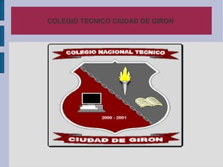 COLEGIO TECNICO CIUDAD DE GIRON
 