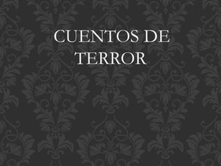 CUENTOS DE
TERROR
 