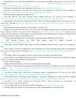 2. «Washington State’s Loss of No Child Left Behind Waiver Leaves Districts Scrambling», Associated Press, 11 de mayo de 2014.
Consultado en <http://www.oregonlive.com/pacific-northwest-
news/index.ssf/2014/05/washington_states_loss_of_no_c.html>.
3. Para obtener información sobre la obra y propuestas de Kohn, véase <http://www.alfiekohn.org/bio.htm>.
4. Yong Zhao, «Five Questions to Ask About the Common Core», Zhao learning.com, 2 de enero de 2013. Consultado en
<http://zhaolearning.com/2013/01/02/five-questions-to-ask-about-the-common-core/>.
5. «National Resolution on High-Stakes Testing», FairTest.
6. Catey Hill, «Will New SAT Raise Test-Prep Prices?», Market Watch.com, 9 de marzo de 2014. Consultado en
<http://www.marketwatch.com/story/test-prep-industry-expects-banner-year-from-new-sat-2014-03-06>.
7. Zach Schonfeld, «Princeton Review Founder Blasts the SAT: “These Tests Measure Nothing of Value”», Newsweek.com, 16 de
abril de 2014. Consultado en <http://www.newsweek.com/princeton-review-founder-blasts-sat-these-tests-measure-nothing-
value-246360>.
8. «Unions Opposed to Testdriven Education», M2 PressWIRE, 31 de julio de 2012.
9. «Colleges and Universities That Do Not Use SAT/ACT Scores for Admitting Substantial Numbers of Students into Bachelor
Degree Programs», FairTest, 13 de mayo de 2014. Consultado en <http://fairtest.org/university/optional#5>. Algunas de estas
escuelas son, entre muchas otras, el Bard College, la Universidad Brandeis, la Universidad Estatal de Colorado, la Universidad Estatal
Grambling, el Providence College y la Universidad de Texas.
10. «Testing & Educational Support in the U.S», informe del estudio de mercado de IBISWorld, octubre de 2014.
11. «2013 Domestic Grosses», Box Office Mojo (ingresos anuales de taquilla). Consultado en
<http://boxofficemojo.com/yearly/chart/? yr=2013>.
12. Monte Burke, «How the National Football League Can Reach $25 Billion in Annual Revenues», Forbes.com, 17 de agosto de
2013.
13. Alyssa Figueroa, «8 Things You Should Know About Corporations Like Pearson That Make Huge Profits from Standardized
Tests», Alternet, 6 de agosto de 2013. Consultado en <http://www.alternet.org/education/corporations-profit-standardized-tests>.
14. Ibid.
15. Jim Armitage, «Watch Your Language: The Tories’ U-turn on Testers», NewsBank, 19 de febrero de 2014.
16. Leonie Haimson, «The Pineapple and the Hare: Pearson’s Absurd, Nonsensical ELA Exam, Recycled Endlessly Throughout
Country», NYC Public School Parents (blog), 19 de abril de 2012.
17. OECD, «PISA 2012 Results».
18. «Singapore: Instructional Systems», Center on International Education Benchmarking.
19. Anu Partanen, «What Americans Keep Ignoring About Finland’s School Success», TheAtlantic.com, 29 de diciembre de 2011.
Consultado en <http://www.theatlantic.com/national/archive/2011/12/what-americans-keep-ignoring-about-finlands-
schoolsuccess/250564/#.Tv4jn7hW 2CU.twitter>.
20. Tien Phong, «Vietnam Stops Using Grades in Elementary Schools», PangeaToday.com, 18 de julio de 2014. Véase
<http://www.pangeatoday.com/vietnam-stops-using-grades-in-elementary-schools/>.
21. «OECD and Pisa Tests Are Damaging Education Worldwide —Academics», TheGuardian.com, 6 de mayo de 2014. Consultado
en <http://www.theguardian.com/education/2014/may/06/oecd-pisa-tests-damaging-education-academics>.
22. Joe Bower y P. L. Thomas, De-testing and De-grading Schools: Authentic Alternatives to Accountability and
Standardization, Nueva York, Peter Lang, 2013.
23. «The Learning Record», FairTest, 28 de agosto de 2007. Consultado en <http://fairtest.org/learning-record>.
24. Erin Millar, «Why Some Schools Are Giving Letter Grades a Fail», TheGlobeandMail.com, 4 de abril de 2014.
8. DIRIGIR CON PRINCIPIOS
 