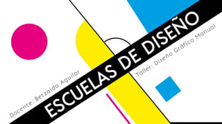 ESCUELAS DE DISEÑO
Taller: Diseño
Gráfico
M
anual
Docente: Betzaida
Aguilar
 