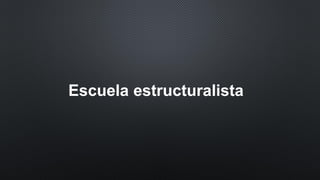 Escuela estructuralista
 