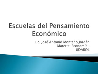Lic. José Antonio Montaño Jordán
Materia: Economía I
UDABOL
 