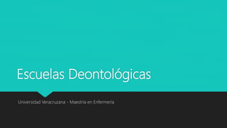 Escuelas Deontológicas
Universidad Veracruzana - Maestría en Enfermería
 