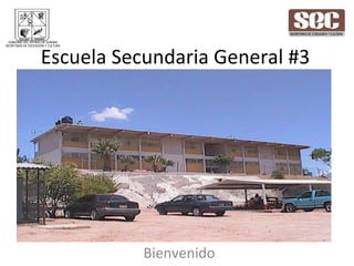 Escuela Secundaria General #3 Bienvenido GOBIERNO DEL ESTADO DE SONORA SECRETARÍA DE EDUCACIÓN Y CULTURA 