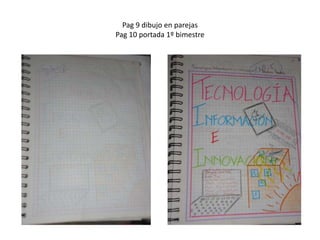 Pag 9 dibujo en parejas
Pag 10 portada 1º bimestre
 
