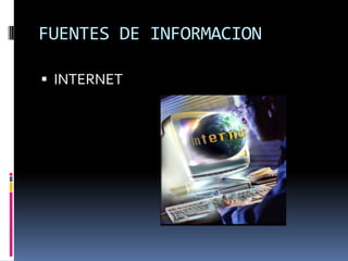 FUENTES DE INFORMACIONINTERNET