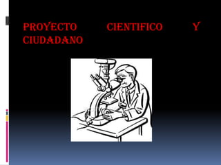 PROYECTO CIENTIFICO Y CIUDADANO