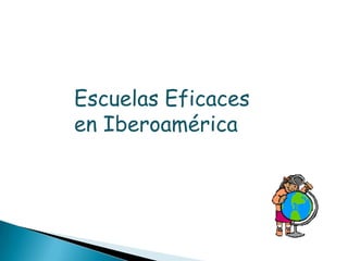 Escuelas Eficaces
en Iberoamérica
 
