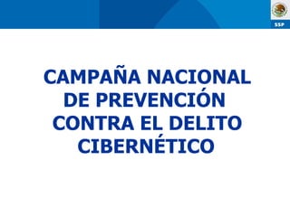 CAMPAÑA NACIONAL DE PREVENCIÓN  CONTRA EL DELITO CIBERNÉTICO   