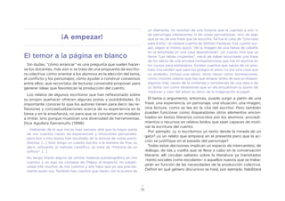 11
El temor a la página en blanco
Sin dudas, “cómo arrancar” es una pregunta que suelen hacer-
se los docentes, más aún si se trata de una propuesta de escritu-
ra colectiva: cómo orientar a los alumnos en la elección del tema,
el conflicto y los personajes; cómo ayudar a construir consensos
entre ellos; qué recorridos de lecturas convendrá proponer para
generar ideas que favorezcan la producción del cuento.
Los relatos de algunos escritores que han reflexionado sobre
su propio quehacer ofrecen algunas pistas y posibilidades. Es
importante conocer lo que los autores tienen para decir, las re-
flexiones y conceptualizaciones acerca de su experiencia en la
tarea y en la enseñanza, no para que se conviertan en modelos
a imitar, sino porque muestran una diversidad de herramientas.
Dice Aguilera Garramuño (1998):
Hablando de lo que me es más cercano diré que la mayor parte
de mis cuentos nacen de experiencias y emociones personales,
pero dos o tres textos han resultado de la lectura de notas perio-
dísticas. [...] Sólo tengo un cuento escrito a la manera de Poe, es
decir, utilizando el método científico, se trata de "Historia de un
orificio". [...]
No tengo miedo alguno de utilizar material autobiográfico en mis
cuentos y no sigo los consejos de Chéjov al respecto, mi subjeti-
vidad tiñe muchos de mis cuentos y ello hace que yo sea precisa-
mente quien soy. También hay cuentos que nacen con la pureza de
un diamante, no resultan de una historia que le cuentan a uno ni
de personajes interesantes ni de notas periodísticas, sino de algo
que se ve, de una frase que se escucha. Tal fue el caso de "Una rosa
para Emily", el célebre cuento de William Faulkner. Ese cuento sur-
gió, según el mismo autor, "de la imagen de una hebra de cabello
en la almohada en una casa abandonada". Un cuento mío que se
llama "Las tablas crujientes", nació de haber escuchado una frase
de los labios de una anciana norteamericana que fue mi alumna en
los cursos para extranjeros. Existen cuentos que nacen de un arre-
bato (recuerden que para los griegos el amor no era otra cosa que
un arrebato, incluso una rabia); otros nacen como iluminaciones,
como visiones súbitas que hay que atrapar antes de que se disipen;
algunos más, nacen de la molienda y remolienda de una idea o de
un tema; son como obsesiones que un día encuentran su punto de
madurez y caen del árbol; es decir, de la imaginación al papel.
El tema o argumento, entonces, puede surgir a partir de una
frase, una experiencia, un personaje, una situación, una imagen,
otra lectura, como se lee en la cita del escritor. Pero también
pueden funcionar como disparadores otros elementos encon-
trados en textos literarios conocidos por los alumnos: procedi-
mientos o recursos en relatos leídos que sean capaces de moti-
var la escritura del cuento.
Por ejemplo: ¿y si escribimos un texto desde la mirada de un
gato? ¿o un relato que empiece en el presente pero que la ac-
ción se justifique en el pasado del personaje?
Todas estas decisiones implican un espacio de intercambio, de
diálogo, de ida y vuelta que se lleva a cabo en la conversación
literaria: allí circulan saberes sobre la literatura ya transitados
–tanto sociales como escolares– o aquellos nuevos que se traba-
jarán en función de las necesidades de la producción colectiva.
Definir en qué género discursivo se hará, por ejemplo, habilitará
¡A empezar!
 