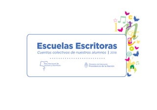 Escuelas Escritoras
Cuentos colectivos de nuestros alumnos 2018
 
