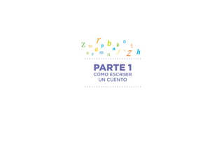 PARTE 1
CÓMO ESCRIBIR
UN CUENTO
 