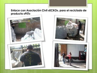 Enlace con Asociación Civil «ECKO», para el reciclado de
producto «PET»
 